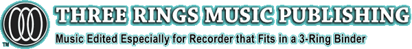 Three Rings(TM) Music Publishing. Music edited especially for recorder players that fits in a three ring binder.